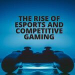 The Rise Of Esports And Competitive Gaming