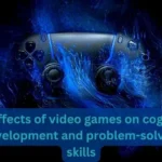 The-effects-of-video-games-on-cognitive-development-and-problem-solving-skills